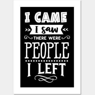 I Came I Saw There Were People I Left - Introvert - Social Anxiety Posters and Art